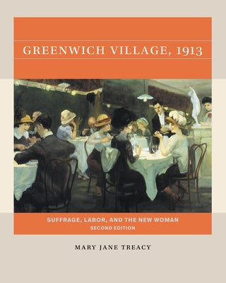Greenwich Village, 1913, Second Edition: Suffrage, Labor, and the New Woman Paperback University of North Carolina Press