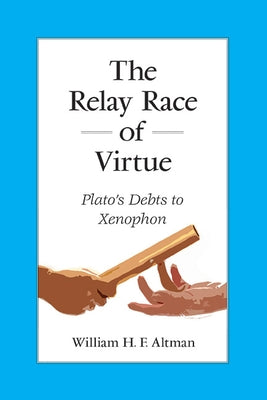 The Relay Race of Virtue: Plato's Debts to Xenophon Paperback State University of New York Press