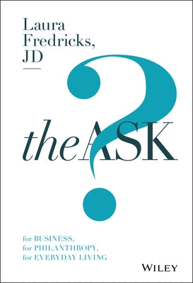 The Ask: For Business, for Philanthropy, for Everyday Living by Fredricks, Laura