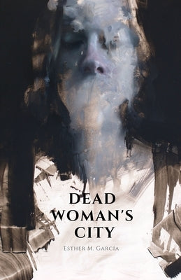 Dead Woman's City by García, Esther M.