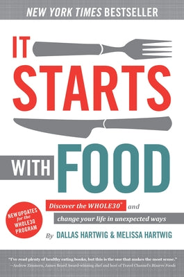 It Starts with Food: Discover the Whole30 and Change Your Life in Unexpected Ways by Hartwig, Dallas