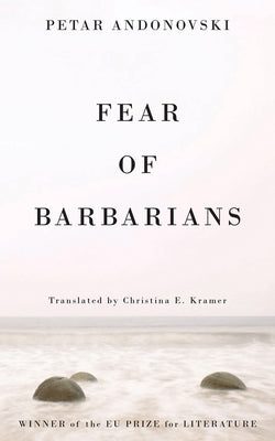 Fear of Barbarians by Andonovski, Petar