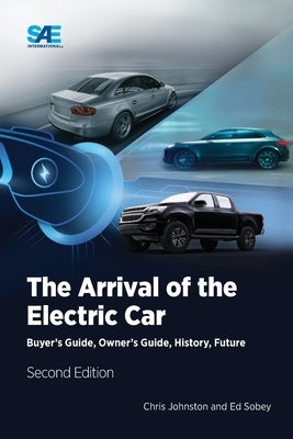 The Arrival of the Electric Car: Buyer's Guide, Owner's Guide, History, Future by Johnston, Chris