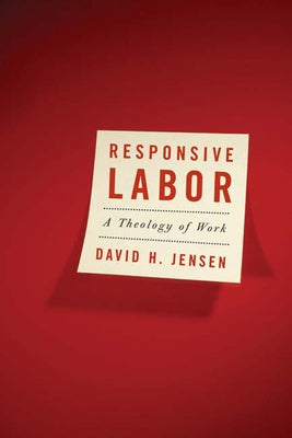 Responsive Labor: A Theology of Work Paperback Westminster John Knox Press