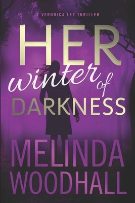 Her Winter of Darkness: A Veronica Lee Thriller Paperback Independently Published