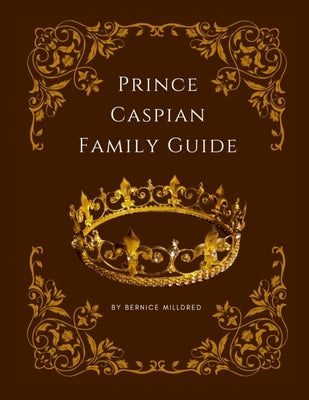 Prince Caspian Family Guide by Milldred, Bernice