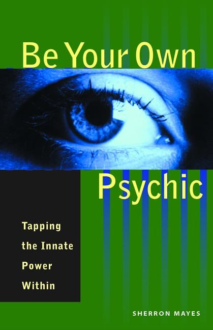 Be Your Own Psychic: Tapping the Innate Power Within by Mayes, Sherron