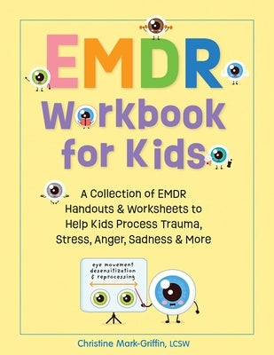 Emdr Workbook for Kids: A Collection of Emdr Handouts & Worksheets to Help Kids Process Trauma, Stress, Anger, Sadness & More Paperback PESI Publishing, Inc.