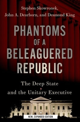 Phantoms of a Beleaguered Republic: The Deep State and the Unitary Executive Paperback Oxford University Press, USA