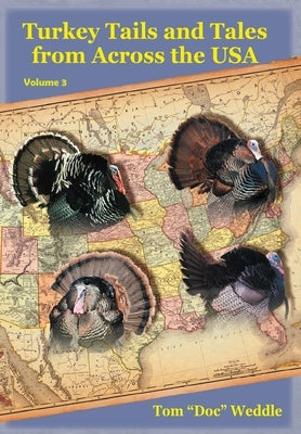 Turkey Tails and Tales from Across the USA: Volume 3 by Weddle, Tom Doc