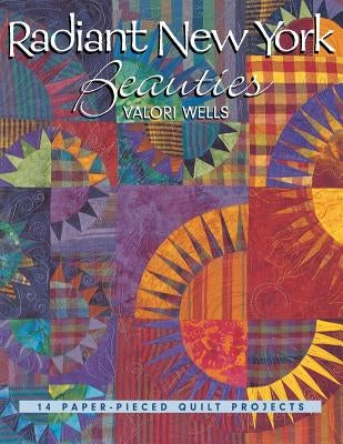 Radiant New York Beauties: 14 Paper-Pieced Quilt Projects by Wells, Valori