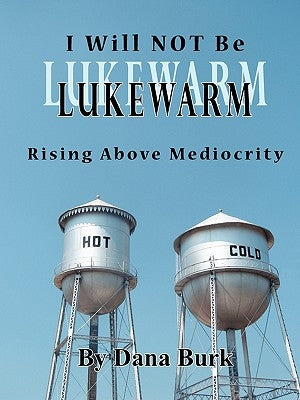 I Will Not Be Lukewarm by Burk, Dana