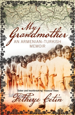 My Grandmother: An Armenian-Turkish Memoir by Cetin, Fethiye