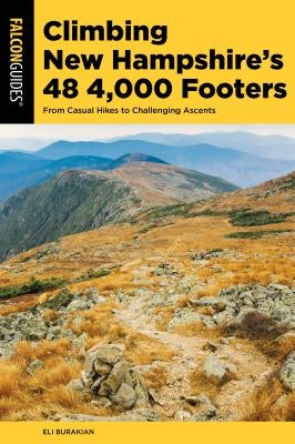 Climbing New Hampshire's 48 4,000 Footers: From Casual Hikes to Challenging Ascents Falcon Press Publishing