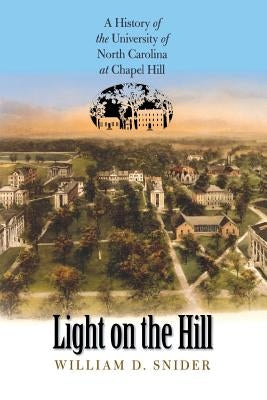 Light on the Hill: A History of the University of North Carolina at Chapel Hill Paperback University of North Carolina Press
