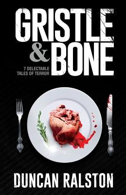 Gristle & Bone by Ralston, Duncan