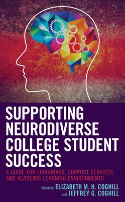 Supporting Neurodiverse College Student Success: A Guide for Librarians, Student Support Services, and Academic Learning Environments Paperback Rowman & Littlefield Publishers