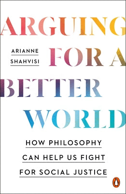 Arguing for a Better World: How Philosophy Can Help Us Fight for Social Justice Paperback Penguin Books