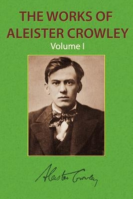 The Works of Aleister Crowley Vol. 1 by Crowley, Aleister