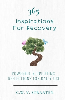 Overcome Addiction: 365 Inspirations For Recovery by Straaten, C. W. V.