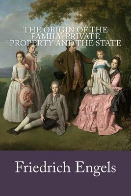 The Origin of the Family, Private Property and the State Paperback Createspace Independent Publishing Platform