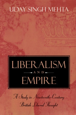 Liberalism and Empire: A Study in Nineteenth-Century British Liberal Thought Paperback University of Chicago Press