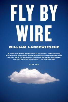Fly by Wire: The Geese, the Glide, the Miracle on the Hudson by Langewiesche, William