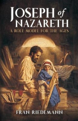 Joseph of Nazareth: A Role Model for the Ages Paperback Palmetto Publishing Group