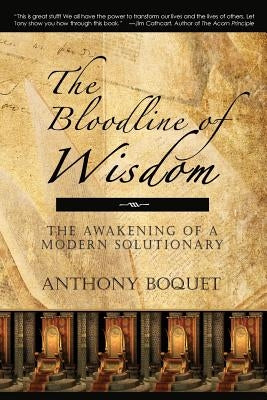 The Bloodline of Wisdom: The Awakening of a Modern Solutionary by Boquet, Anthony