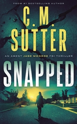 Snapped: An Agent Jade Monroe FBI Thriller Paperback Createspace Independent Publishing Platform