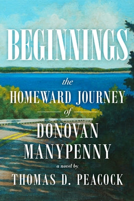 Beginnings: The Homeward Journey of Donovan Manypenny Paperback Holy Cow Press
