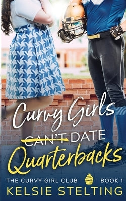 Curvy Girls Can't Date Quarterbacks Paperback Kelsie Stelting Creative LLC