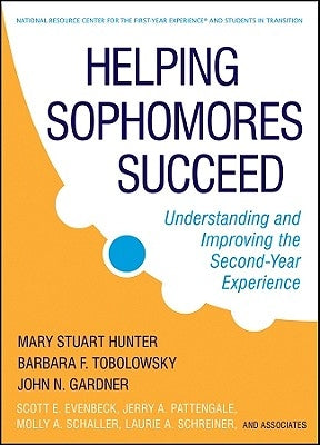 Helping Sophomores Succeed: Understanding and Improving the Second Year Experience by Hunter, Mary Stuart