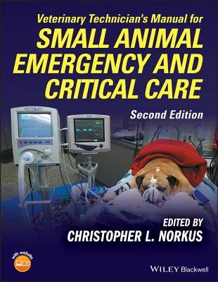 Veterinary Technician's Manual for Small Animal Emergency and Critical Care by Norkus, Christopher L.