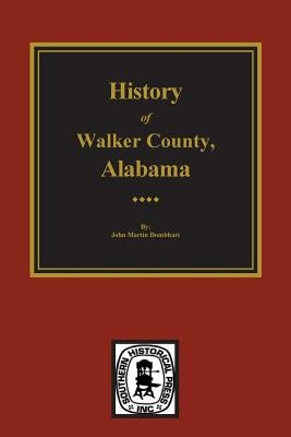 History of Walker County, Alabama by Dombhart, John M.