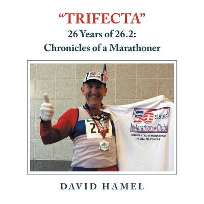 Trifecta: 26 Years of 26.2: Chronicles of a Marathoner by Hamel, David