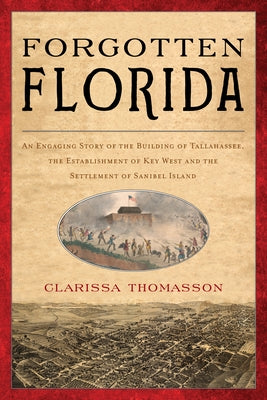 Forgotten Florida: An Engaging Story of the Building of Tallahassee, the Establishment of Key West, and the Settlement of Sanibel Island Paperback Pineapple Press