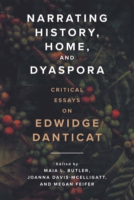 Narrating History, Home, and Dyaspora: Critical Essays on Edwidge Danticat Paperback University Press of Mississippi