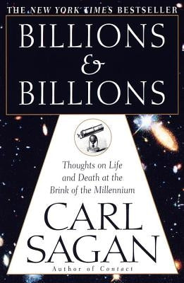 Billions & Billions: Thoughts on Life and Death at the Brink of the Millennium by Sagan, Carl