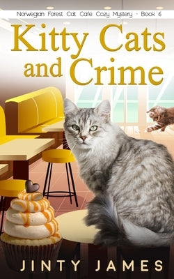 Kitty Cats and Crime: A Norwegian Forest Cat Café Cozy Mystery - Book 6 Paperback Independently Published