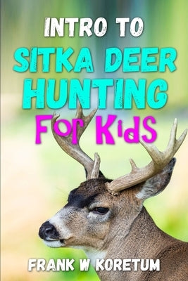 Intro to Sitka Deer Hunting for Kids Paperback Independently Published