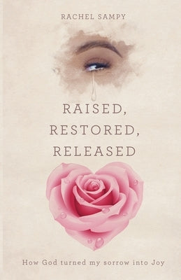 Raised, Restored, Released: How God turned my sorrow into Joy Paperback Trilogy Christian Publishing