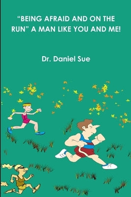 "Being Afraid and on the Run" a Man Like You and Me! by Sue, Daniel