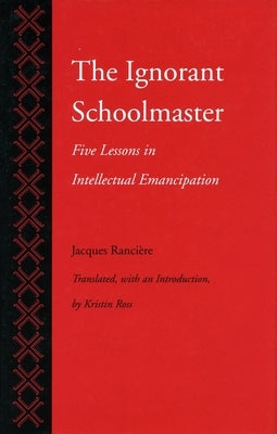 The Ignorant Schoolmaster: Five Lessons in Intellectual Emancipation Paperback Stanford University Press