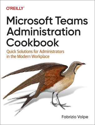 Microsoft Teams Administration Cookbook: Quick Solutions for Administrators in the Modern Workplace Paperback O'Reilly Media