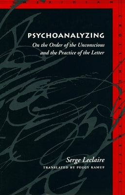 Psychoanalyzing: On the Order of the Unconscious and the Practice of the Letter Paperback Stanford University Press