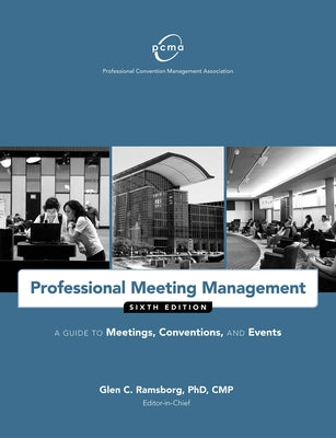 Professional Meeting Management: A Guide to Meetings, Conventions, and Events by Professional Convention Management Assoc