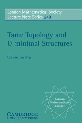 Tame Topology and O-Minimal Structures Paperback Cambridge University Press