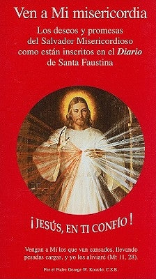 Ven A Mi Misericordia: Los Deseos y Promesas del Salvador Misericordioso Como Estan Inscritos en el Diario de Santa Faustina by Kosicki, George