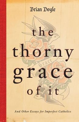Paperback of The Thorny Grace of It: And Other Essays for Imperfect Catholics by Loyola Press, featuring a book cover with text and design.